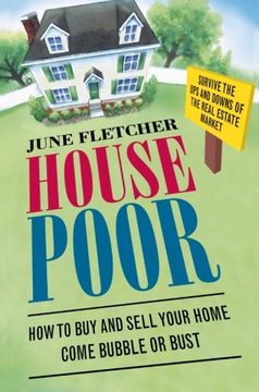 portada House Poor: How to buy and Sell Your Home Come Bubble or Bust 