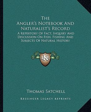 portada the angler's not and naturalist's record: a repertory of fact, inquiry and discussion on fish, fishing and subjects of natural history (en Inglés)