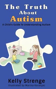 portada The Truth About Autism: A Child's Guide to Understanding Autism (en Inglés)