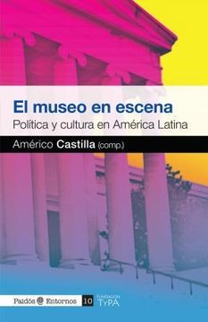 portada El Museo en Escena. Politica y Cultura en America Latina (in Spanish)