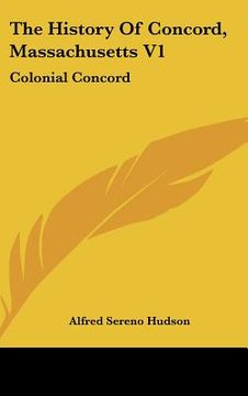 portada the history of concord, massachusetts v1: colonial concord (en Inglés)