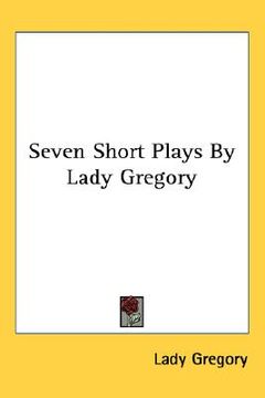 portada seven short plays by lady gregory (en Inglés)