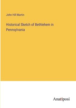 portada Historical Sketch of Bethlehem in Pennsylvania (in English)