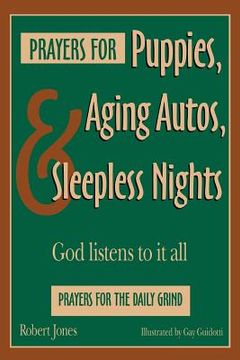 portada prayers for puppies, aging autos, and sleepless nights: god listens to it all (en Inglés)