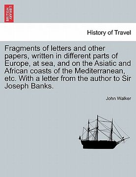 portada fragments of letters and other papers, written in different parts of europe, at sea, and on the asiatic and african coasts of the mediterranean, etc.