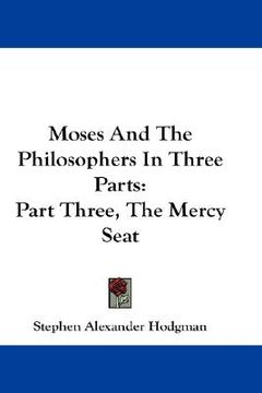 portada moses and the philosophers in three parts: part three, the mercy seat (en Inglés)
