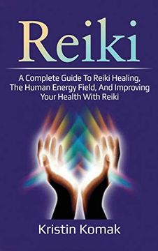 portada Reiki: A Complete Guide to Reiki Healing, the Human Energy Field, and Improving Your Health With Reiki (in English)