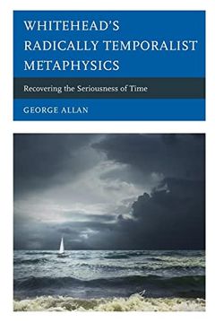 portada Whitehead’S Radically Temporalist Metaphysics: Recovering the Seriousness of Time (Contemporary Whitehead Studies) (en Inglés)