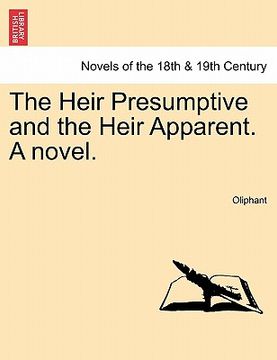 portada the heir presumptive and the heir apparent. a novel. vol. i (en Inglés)