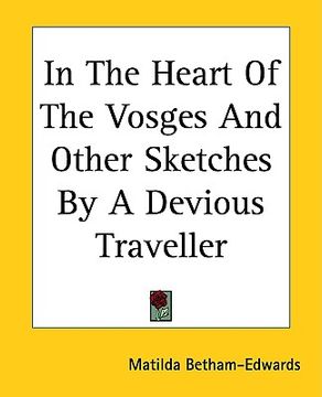 portada in the heart of the vosges and other sketches by a devious traveller (en Inglés)