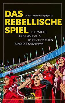 portada Das Rebellische Spiel: Die Macht des Fußballs im Nahen Osten und die Katar-Wm (en Alemán)