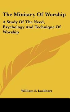 portada the ministry of worship: a study of the need, psychology and technique of worship (en Inglés)