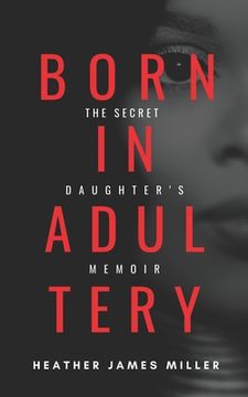 portada Born In Adultery: The Secret Daughter's Memoir (in English)