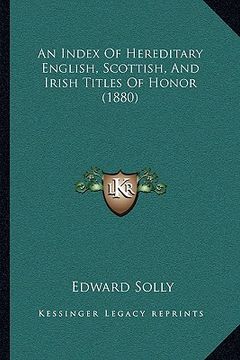 portada an index of hereditary english, scottish, and irish titles of honor (1880) (in English)