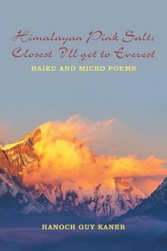 portada Himalayan Pink Salt: Closest I'll Get to Everest: Haiku and Micro Poems (en Inglés)