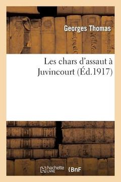 portada Les Chars d'Assaut À Juvincourt (en Francés)