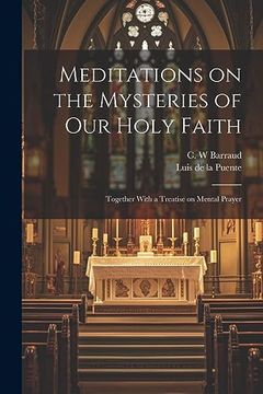 portada Meditations on the Mysteries of our Holy Faith: Together With a Treatise on Mental Prayer (en Inglés)