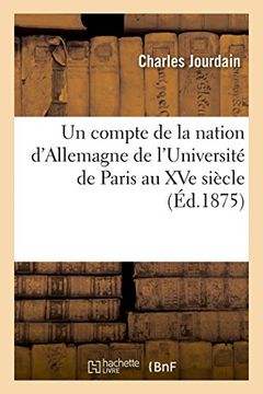 portada Un Compte de La Nation D'Allemagne de L'Universite de Paris Au Xve Siecle (Histoire) (French Edition)