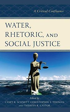 portada Water, Rhetoric, and Social Justice: A Critical Confluence (Environmental Communication and Nature: Conflict and Ecoculture in the Anthropocene) (en Inglés)