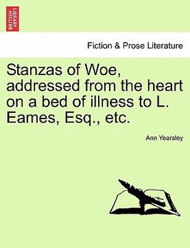 portada stanzas of woe, addressed from the heart on a bed of illness to l. eames, esq., etc. (en Inglés)