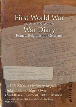 portada 14 DIVISION 43 Infantry Brigade Duke of Cambridge's Own (Middlesex Regiment) 20th Battalion: 1 June 1918 - 18 June 1919 (First World War, War Diary, W (en Inglés)