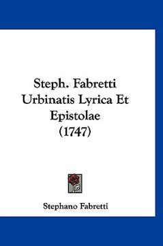 portada Steph. Fabretti Urbinatis Lyrica Et Epistolae (1747) (en Latin)