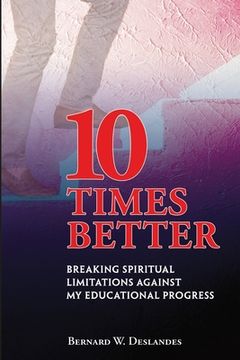 portada 10 Times Better: Breaking Spiritual Limitations Against My Educational Progress (in English)