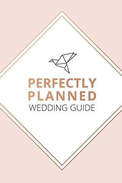portada Perfectly Planned Wedding Guide - an 18 Month Checklist to Stress Free Wedding Planning! 