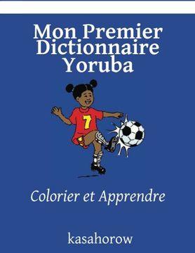 portada Mon Premier Dictionnaire Yoruba: Colorier et Apprendre (kasahorow Français Yoruba) (French Edition)