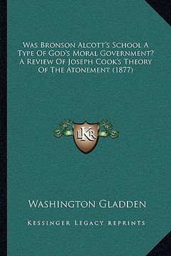 portada was bronson alcott's school a type of god's moral government? a review of joseph cook's theory of the atonement (1877) (in English)