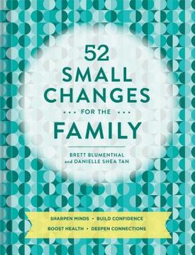 portada 52 Small Changes for the Family: Sharpen Minds * Build Confidence * Boost Health * Deepen Connections (in English)