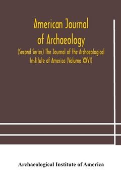 portada American journal of archaeology (Second Series) The Journal of the Archaeological Institute of America (Volume XXVI) (in English)