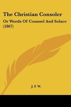 portada the christian consoler: or words of counsel and solace (1867) (en Inglés)