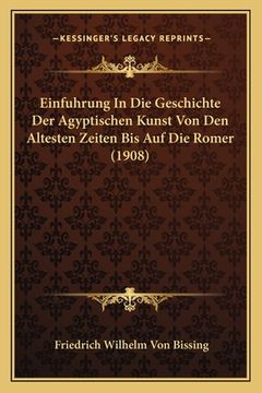 portada Einfuhrung In Die Geschichte Der Agyptischen Kunst Von Den Altesten Zeiten Bis Auf Die Romer (1908) (en Alemán)