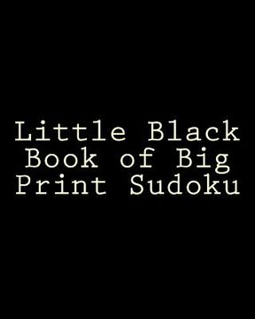 portada Little Black Book of Big Print Sudoku: Easy to Read, Large Grid Sudoku Puzzles (en Inglés)