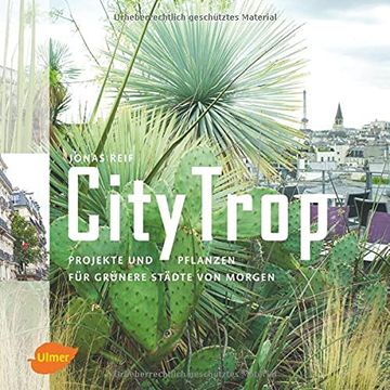 portada Citytrop: Projekte und Pflanzen für Grünere Städte von Morgen (en Alemán)