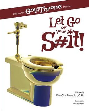 portada Let Go of Your S#it!: Discover the GoldThrone Method (en Inglés)