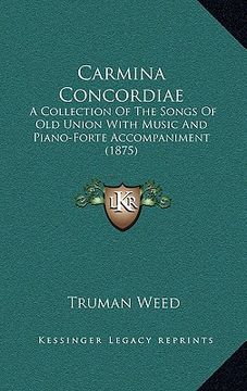 portada carmina concordiae: a collection of the songs of old union with music and piano-forte accompaniment (1875) (en Inglés)