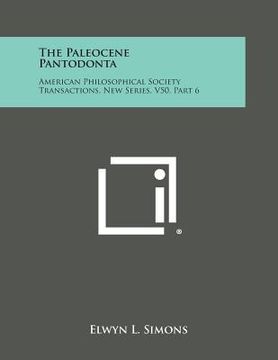 portada The Paleocene Pantodonta: American Philosophical Society Transactions, New Series, V50, Part 6 (en Inglés)