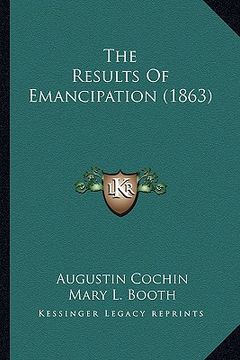 portada the results of emancipation (1863) the results of emancipation (1863) (en Inglés)