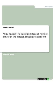 portada Why music? The various potential roles of music in the foreign language classroom (en Inglés)