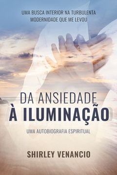 portada Da Ansiedade À Iluminação: Uma Autobiografia Espiritual (en Portugués)