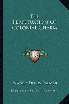 portada the perpetuation of colonial charm (en Inglés)
