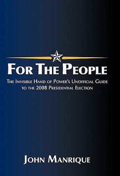 portada for the people: the invisible hand of power's unofficial guide to the 2008 presidential election (in English)