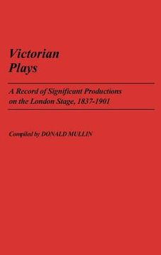 portada victorian plays: a record of significant productions on the london stage, 1837-1901 (en Inglés)