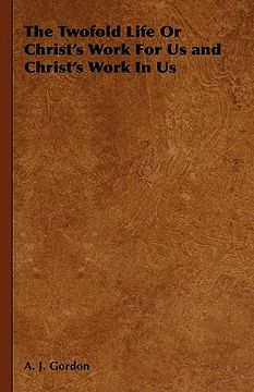 portada the twofold life or christ's work for us and christ's work in us (in English)