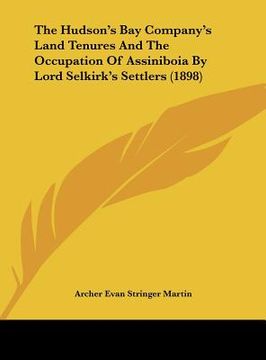 portada the hudson's bay company's land tenures and the occupation of assiniboia by lord selkirk's settlers (1898) (en Inglés)