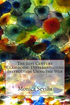 portada The 21st Century Classroom: Differentiating Instruction Using the Web (en Inglés)