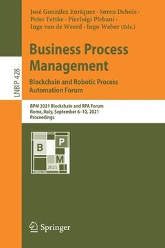 portada Business Process Management: Blockchain and Robotic Process Automation Forum: BPM 2021 Blockchain and Rpa Forum, Rome, Italy, September 6-10, 2021, Pr