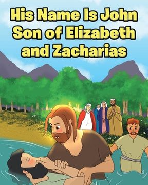 portada His Name Is John Son of Elizabeth and Zacharias (en Inglés)
